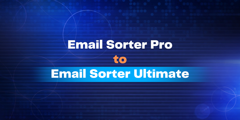 Why I should upgrade to Email Sorter Ultimate from Email Sorter Pro?